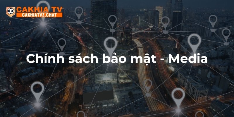 Chính sách bảo mật cho Media