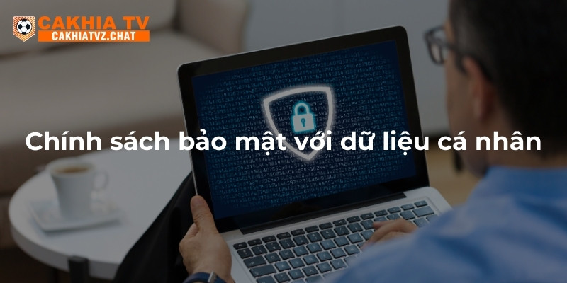 Chính sách bảo mật với dữ liệu cá nhân