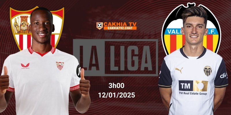 Sevilla vs Valencia - Nhận Định La Liga 3h - 12/01 tại Cakhia TV